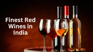 Finest Red Wines in India: A Guide for Enthusiasts