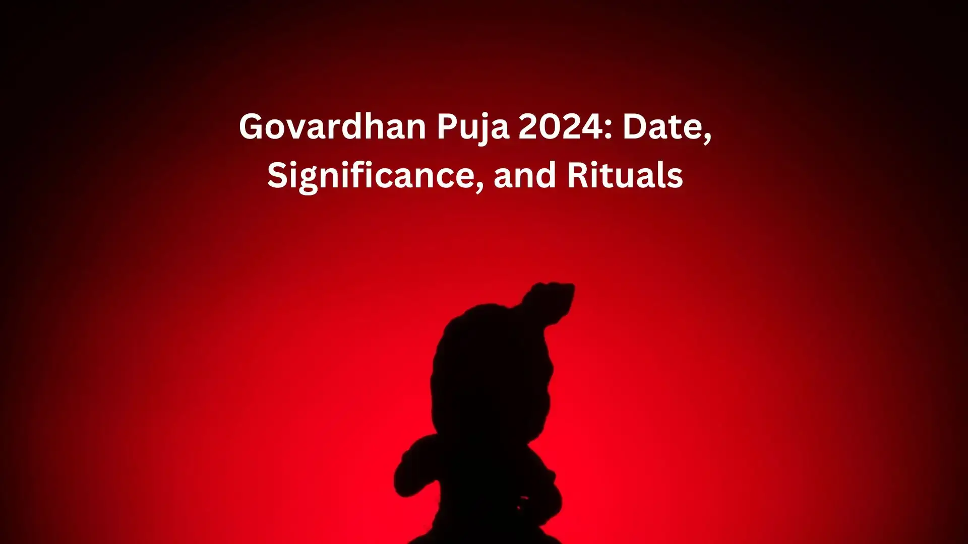 Govardhan Puja 2024: Date, Significance, and Rituals