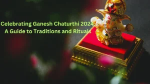 Celebrating Ganesh Chaturthi 2024: A Guide to Traditions and Rituals