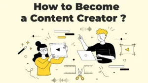 How to Become a Content Creator : A Beginner's Guide